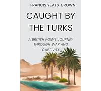 Caught by the Turks: A British POW's Journey Through War and Captivity