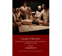 Caught In-between: Intermediality in Contemporary Eastern European and Russian Cinema