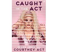 Caught in the Act: A Memoir by Courtney Act