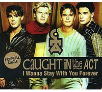 Caught in the Act - I Wanna Stay With You Forever