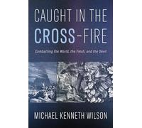 Caught in the CROSS-Fire: Combatting the World, the Flesh, and the Devil