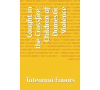 Caught in the Crossfire: Children of Domestic Violence