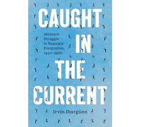 Caught in the Current: Mexico's Struggle to Regulate Emigration, 1940-1980