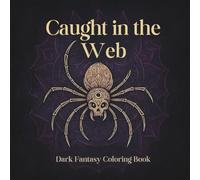 Caught in the Web - A Dark Fantasy Coloring Book: 66 Intricate Spider Mandalas and Mysterious Designs for Adults and Teens
