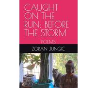 CAUGHT ON THE RUN: BEFORE THE STORM: POEMS