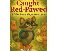 Caught Red-Pawed: A Baby Raccoon's Journey Home