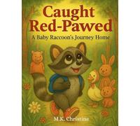 Caught Red-Pawed: A Baby Raccoon's Journey Home