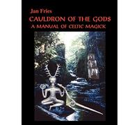 Cauldron Of The Gods: A Manual Of Celtic Magick