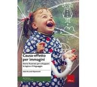 Causa-effetto per immagini. Storie illustrate per sviluppare la logica e il linguaggio