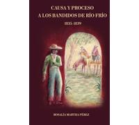 Causa y proceso a los bandidos de Río Frío. 1835-1839