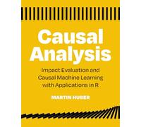 Causal Analysis: Impact Evaluation and Causal Machine Learning with Applications in R