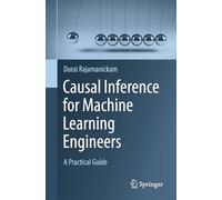 Causal Inference for Machine Learning Engineers: A Practical Guide