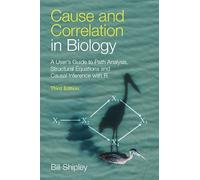 Cause and Correlation in Biology: A User's Guide to Path Analysis, Structural Equations and Causal Inference with R