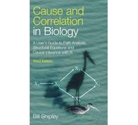 Cause and Correlation in Biology: A User's Guide to Path Analysis, Structural Equations and Causal Inference with R
