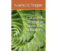 Cause di stress a lavoro e soluzioni: Strategie semplici per ridurre ansia e tensioni sul lavoro