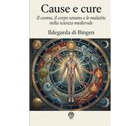 Cause e cure. Edizione modernizzata: Il cosmo, il corpo umano e le malattie nella scienza medievale