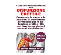 CAUSE E SOLUZIONI PERMANENTI ALLA DISFUNZIONE ERETTILE: Conoscere le cause e le soluzioni di trattamento permanenti per la disfunzione erettile (DE) per favorire prestazioni sessuali soddisfacenti
