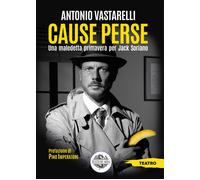 Cause perse. Una maledetta primavera per Jack Soriano - Vastarelli Antonio