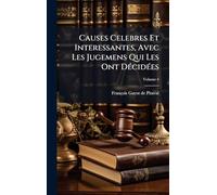 Causes Celebres Et Interessantes, Avec Les Jugemens Qui Les Ont DÃ(c)cidÃ(c)es