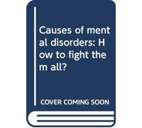 Causes of mental disorders: How to fight them all?