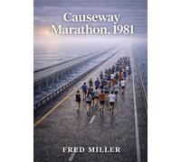 CAUSEWAY MARATHON, 1981: A MARATHON RUNNING MEMOIR FROM THE RUNNING BOOM ERA