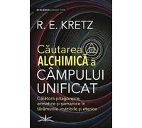 Cautarea alchimica a campului unificat - R. E. Kretz