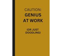 Caution: Genius at Work (Or Just Doodling): A Funny Lined Notebook for Writers, Overthinkers & Creative Chaos Lovers | 6x9” Journal for Notes, Ideas & ... | Perfect Gift for Work, School or Office