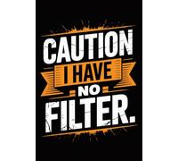 Caution I Have No Filter: Funny Notebook for Coworkers - Journal for Employees, Friends, Adults - Sarcastic Ideas for Work, Office | 120 Lined Pages, 6x9 Inches
