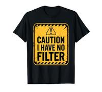 Caution I Have No Filter Maglietta