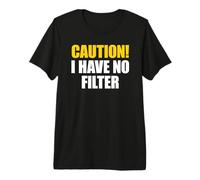 Caution I Have No Filter Maglietta Premium