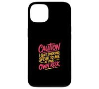 Caution I Quit Smoking Speak To Me At Your Own Risk Custodia per iPhone 13