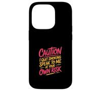 Caution I Quit Smoking Speak To Me At Your Own Risk Custodia per iPhone 14 Pro