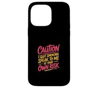 Caution I Quit Smoking Speak To Me At Your Own Risk Custodia per iPhone 14 Pro Max