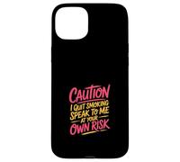 Caution I Quit Smoking Speak To Me At Your Own Risk Custodia per iPhone 15 Plus