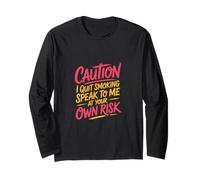 Caution I Quit Smoking Speak To Me At Your Own Risk Maglia a Manica