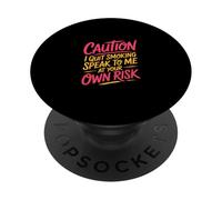 Caution I Quit Smoking Speak To Me At Your Own Risk PopSockets PopGrip Adesivo