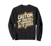 Caution: My Shoulder Is Temporarily out of Service Felpa
