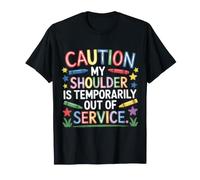 Caution: My Shoulder Is Temporarily out of Service - Maglietta