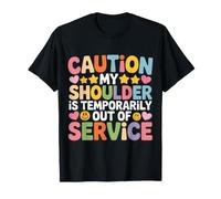 Caution: My Shoulder Is Temporarily out of Service |- Maglietta