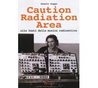 Caution Radiation Area. Alle fonti della musica radioattiva
