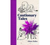 Cautionary Tales: by Hilaire Belloc