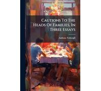Cautions To The Heads Of Families, In Three Essays
