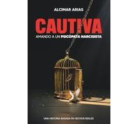 Cautiva: Amando a un psicópata narcisista