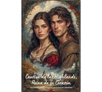 Cautiva de las Highlands, Reina de su Corazón: Una comedia romántica histórica que te hará reír y abanicarte