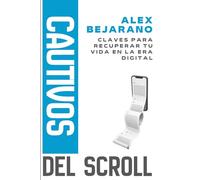 Cautivos del scroll: Claves para recuperar tu vida en la era digital