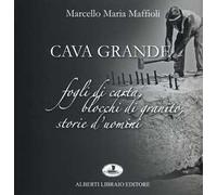 Cava grande. Fogli di carta, blocchi di granito, storie d'uomini
