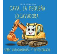 Cava, la Pequeña Excavadora | Cuento ilustrado infantil: Sobre autoconfianza y perseverancia | Perfecto como regalo