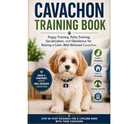 Cavachon Training Book: Puppy Training, Potty Training, Socialization, and Obedience for Raising a Calm, Well-Behaved Cavachon