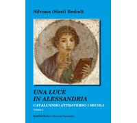 Cavalcando attraverso i secoli. Vol. 1: Una luce in Alessandria -