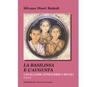 Cavalcando attraverso i secoli. Vol. 2: La Basilissa e l'Augusta